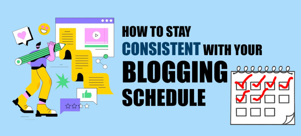 How to Stay Consistent with Your Blogging Schedule